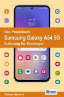 Ebook Das Praxisbuch Samsung Galaxy A54 5G - Anleitung für Einsteiger di Rainer Gievers edito da Gicom-Verlag Rainer Gievers