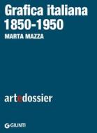 Ebook Grafica italiana 1850-1950 di Mazza Marta edito da Giunti