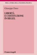 Ebook Libertà e costituzione in Hegel di Giuseppe Duso edito da Franco Angeli Edizioni