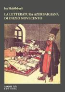 Ebook La letteratura azerbaigiana di inizio Novecento di Isa Habibbeyli edito da Sandro Teti Editore
