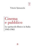 Ebook Cinema e pubblico. Lo spettacolo filmico in Italia 1945-1965 di Vittorio Spinazzola edito da goWare