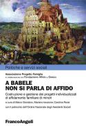 Ebook A Babele non si parla di affido. Costruzione e gestione dei progetti individualizzati di affidamento familiare di minori di Marco Giordano, Mariano Iavarone, Carolina Rossi edito da Franco Angeli Edizioni