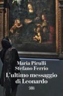 Ebook L’ultimo messaggio di Leonardo di Maria Pirulli, Stefano Ferrio edito da Skira