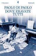 Ebook Dove eravate tutti di Di Paolo Paolo edito da Feltrinelli Editore