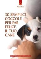 Ebook 50 semplici coccole per far felice il tuo cane di Arden Moore edito da Edizioni il Punto d'Incontro