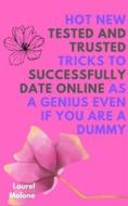 Ebook Hot New Tested and Trusted Tricks to Successfully Date Online As a Genius Even If You Are a Dummy di Malone Laurel edito da LM Books