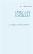 Ebook Faire Son Mycelium di Nicolas Haussy edito da Books on Demand