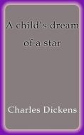 Ebook A child´s dream of a star di Charles Dickens edito da Charles Dickens