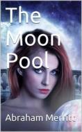 Ebook The Moon Pool di Abraham Merritt edito da iOnlineShopping.com