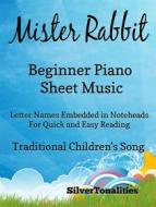 Ebook Mister Rabbit Beginner Piano Sheet Music di Silvertonalities edito da SilverTonalities