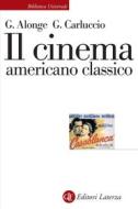 Ebook Il Cinema americano classico di Giaime Alonge, Giulia Carluccio edito da Editori Laterza