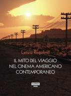 Ebook Il mito del viaggio nel cinema americano contemporaneo di Letizia Rogolino edito da Edizioni Falsopiano