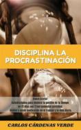 Ebook Disciplina la Procrastinación di Carlos Cárdenas Verde edito da Carlos Alberto Cardenas Verde