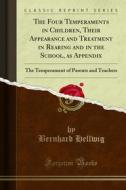 Ebook The Four Temperaments in Children, Their Appearance and Treatment in Rearing and in the School, as Appendix di Bernhard Hellwig edito da Forgotten Books