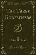Ebook The Three Godfathers di Peter B. Kyne edito da Forgotten Books