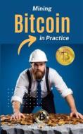 Ebook Mining Bitcoins In Practice di Pílula Digital edito da Babelcube Inc.
