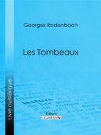 Ebook Les Tombeaux di Georges Rodenbach, Ligaran edito da Ligaran