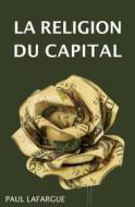 Ebook La religion du Capital di Paul Lafargue edito da Alicia Editions
