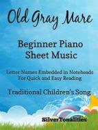 Ebook The Old Gray Mare Beginner Piano Sheet Music di Silvertonalities edito da SilverTonalities