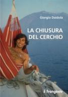 Ebook La chiusura del cerchio di Giorgio Daidola edito da Edizioni Il Frangente
