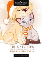 Ebook The True Story About Dogs and Cats di L. Cabot Follen Eliza edito da Faligi Editore