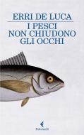 Ebook I pesci non chiudono gli occhi di De Luca Erri edito da Feltrinelli Editore