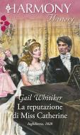 Ebook La reputazione di Miss Catherine di Gail Whitiker edito da HarperCollins Italia