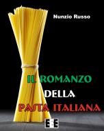 Ebook Il Romanzo della Pasta Italiana di Nunzio Russo edito da Edizioni Esordienti E-book