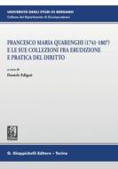 Ebook Francesco Maria Quarenghi (1741-1807) e le sue collezioni fra erudizione e pratica del diritto - E-Book edito da Giappichelli Editore