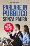 Ebook Parlare in pubblico senza paura. Come parlare in pubblico di Marco Spencelli edito da Youcanprint