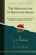 Ebook The Manufacture of Boots and Shoes di F. Y. Golding edito da Forgotten Books