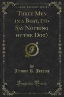 Ebook Three Men in a Boat, (to Say Nothing of the Dog) di Jerome K. Jerome edito da Forgotten Books
