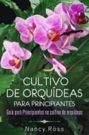 Ebook Cultivo De Orquídeas Para Principiantes Guia Para Principiantes No Cultivo De Orquídeas di Nancy Ross edito da Michael van der Voort