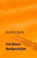 Ebook Eine Wiener Mordgeschichte di Manfred Baehr edito da Books on Demand