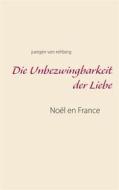 Ebook Die Unbezwingbarkeit der Liebe di Juergen von Rehberg edito da Books on Demand