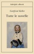 Ebook Tutte le novelle di Gottfried Keller edito da Adelphi