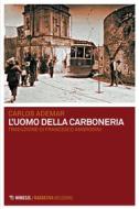Ebook L'uomo della Carboneria di Carlos Ademar edito da Mimesis Edizioni