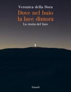 Ebook Dove nel buio la luce dimora di della Dora Veronica edito da Einaudi