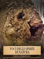 Ebook Voci degli Spiriti di Natura di Paola Pierpaoli edito da Paola Pierpaoli