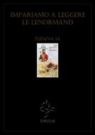 Ebook Impariamo a leggere le Lenormand di Tiziana M. edito da Tiziana M.