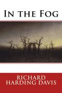 Ebook In the Fog di Richard Harding Davis edito da Mystery Mavens