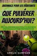 Ebook Jardinage Pour Les Débutants: Que Pulvérer Aujourd'hui? di Amelie Sampson edito da Readers First Publishing Ltd