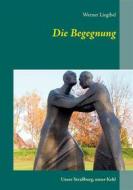 Ebook Die Begegnung di Werner Liegibel edito da Books on Demand