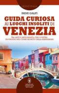 Ebook Guida curiosa ai luoghi insoliti di Venezia di Irene Galifi edito da Newton Compton Editori