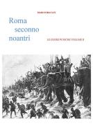 Ebook Roma Seconno Noantri LE GUERE PUNICHE VOLUME II di Marco Biavati edito da Marco Biavati