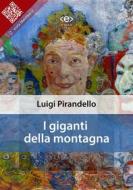 Ebook I giganti della montagna di Luigi Pirandello edito da E-text