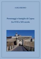 Ebook Personaggi e famiglie di Capua fra XVII e XIX secolo di Luigi Russo edito da Luigi Russo