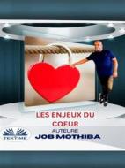 Ebook Les Enjeux Du Cœur di Job Mothiba edito da Tektime