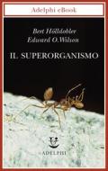 Ebook Il superorganismo di Bert Hölldobler, Edward O. Wilson edito da Adelphi