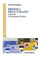 Ebook Profili dell'umano. Lineamenti di Antropologia Filosofica di Antonio Petagine edito da Franco Angeli Edizioni